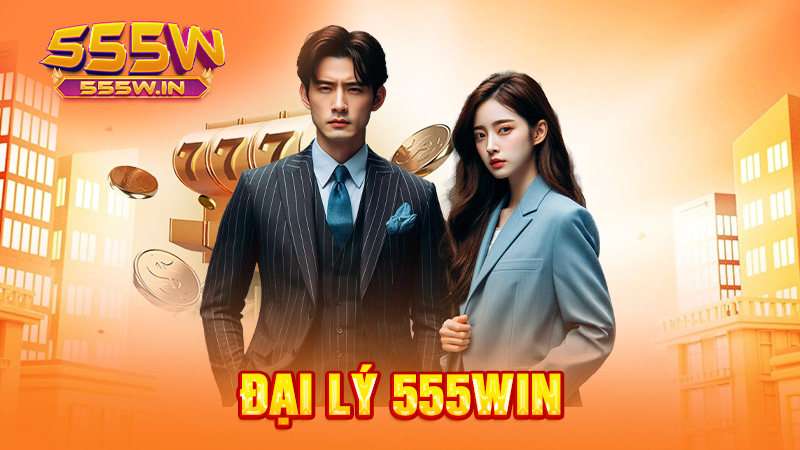 Đại lý 555win – Cơ hội làm giàu, thu nhập cực “khủng”
