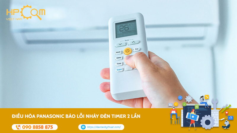 Khắc Phục Điều Hòa Panasonic Báo Lỗi Nháy Đèn Timer 2 Lần