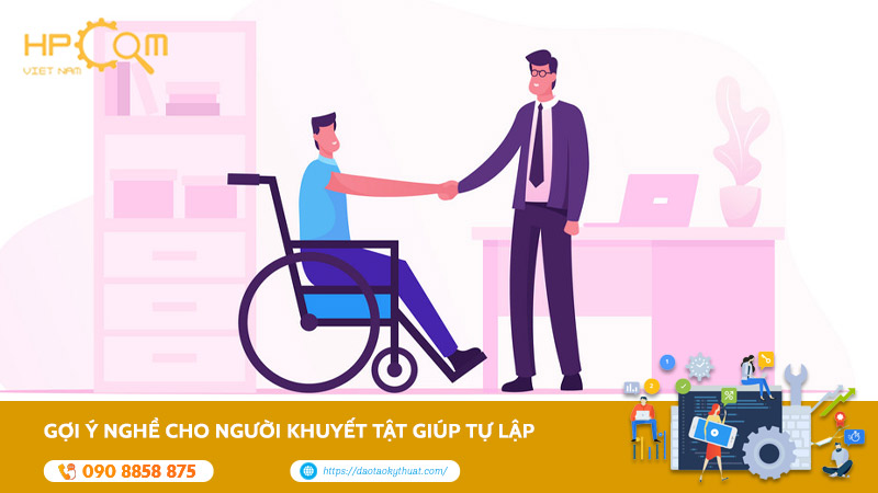 Gợi Ý Nghề Cho Người Khuyết Tật Giúp Tự Lập Và Hòa Nhập