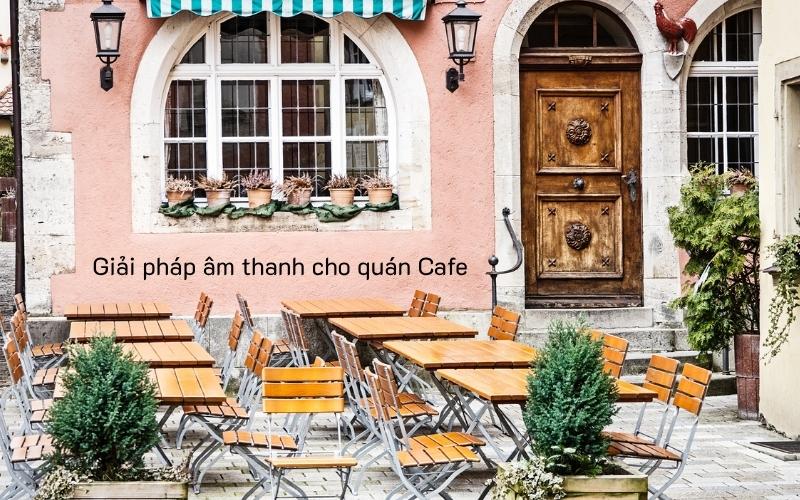 Giải pháp âm thanh cho quán Cafe nhỏ giúp tiết kiệm chi phí