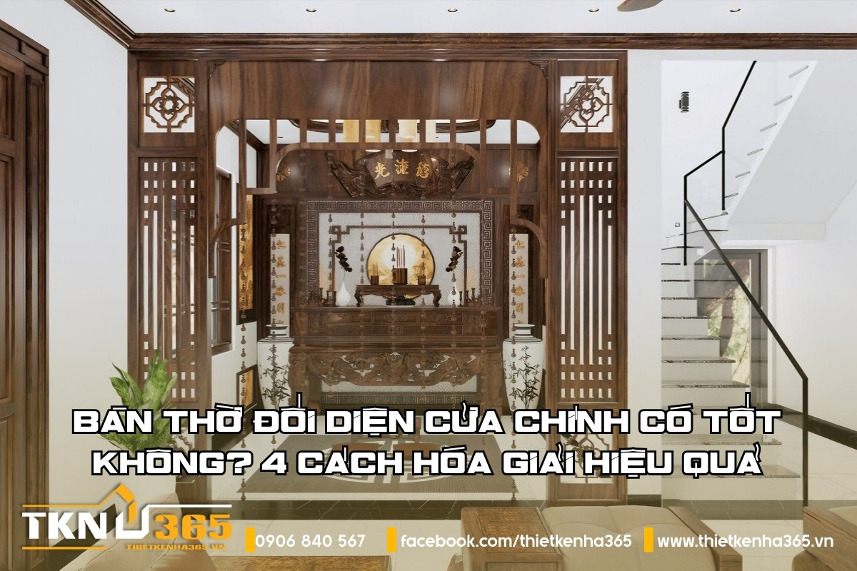 Bàn thờ đối diện cửa chính: 4 cách hóa giải hiệu quả nhất