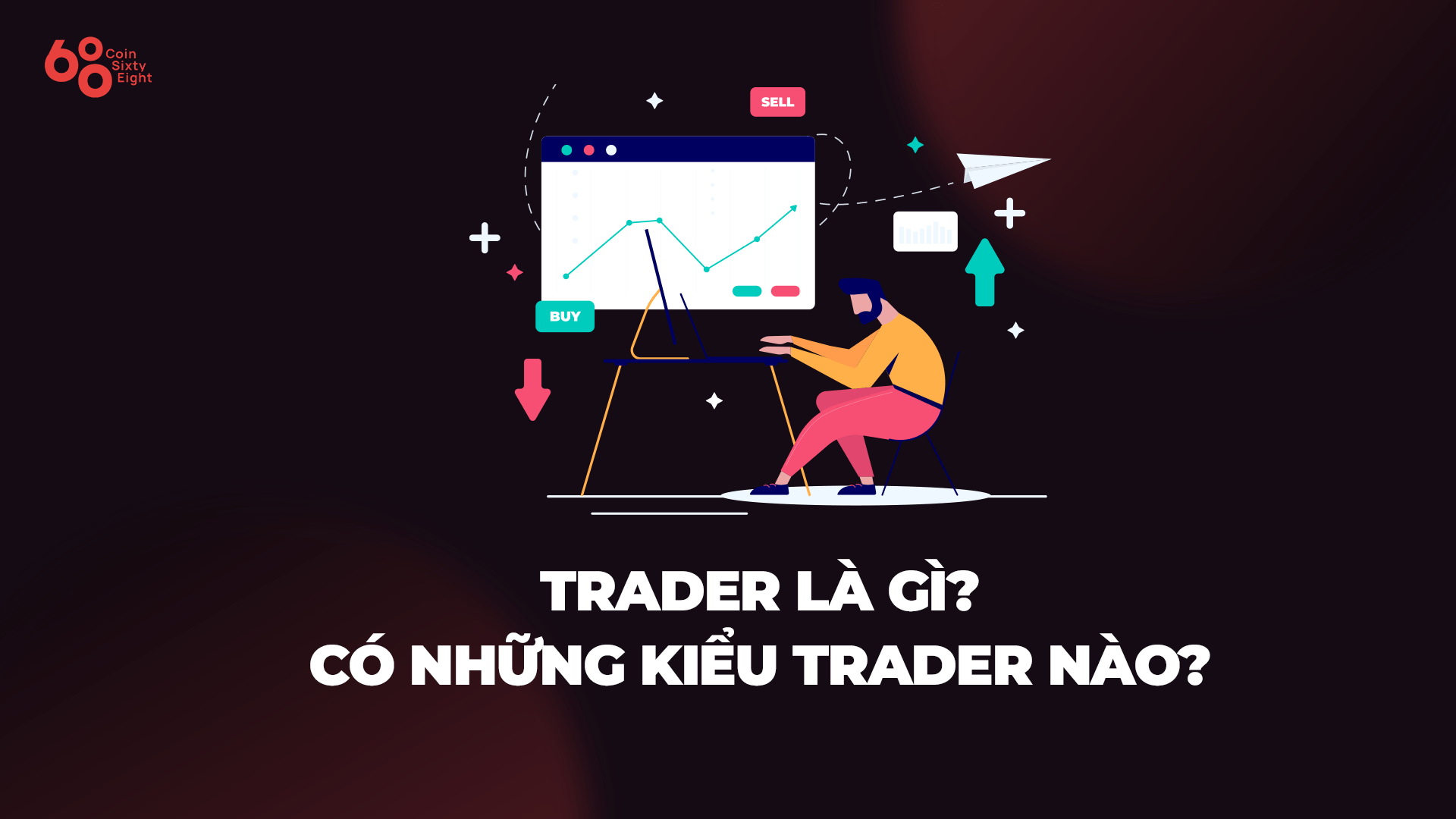Trader là gì? Có những loại Trader nào và làm sao để trở thành một Trader chuyên nghiệp?