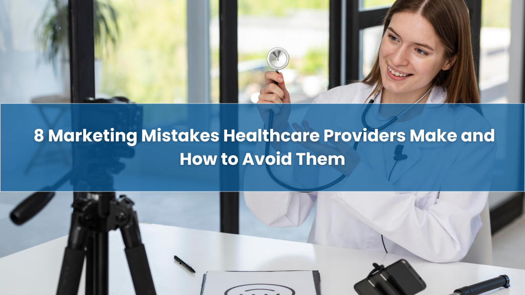 Marketing Mistakes Healthcare Providers Make