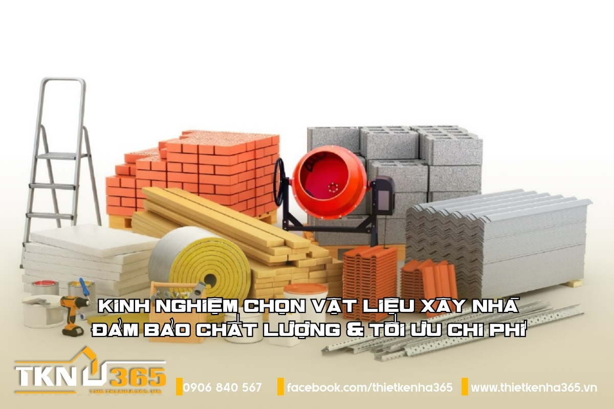 Kinh nghiệm chọn vật liệu xây nhà: Đảm bảo chất lượng & tối ưu chi phí