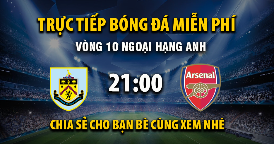 Xem trực tiếp Burnley vs Arsenal vào lúc 21:00, ngày 01/11/2025 - Vaoroivq.cc