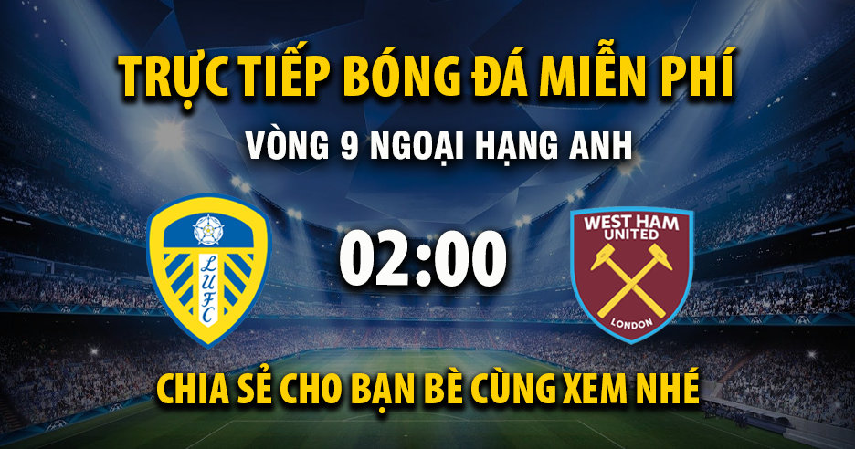 Xem trực tiếp Leeds United vs West Ham vào lúc 02:00, ngày 25/10/2025 - Humanists.net