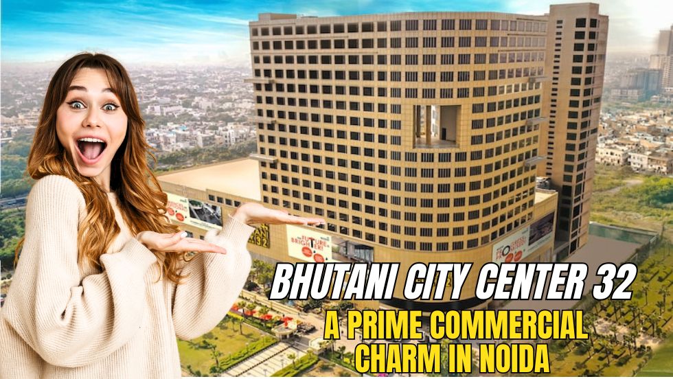 How Bhutani City Center 32 Is A Prime Commercial Charm In Noida - Bhutani Group