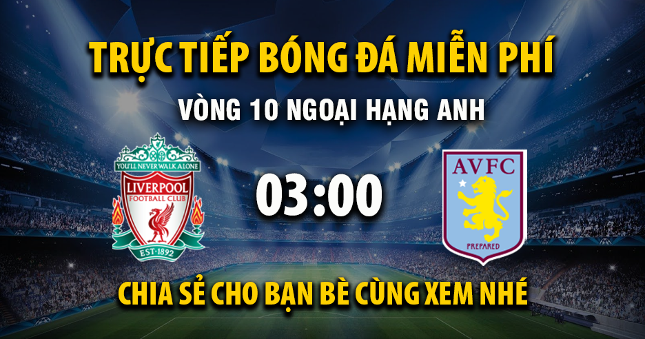 Link trực tiếp Liverpool vs Aston Villa 03:00, ngày 02/11 - Xoilac365.tv
