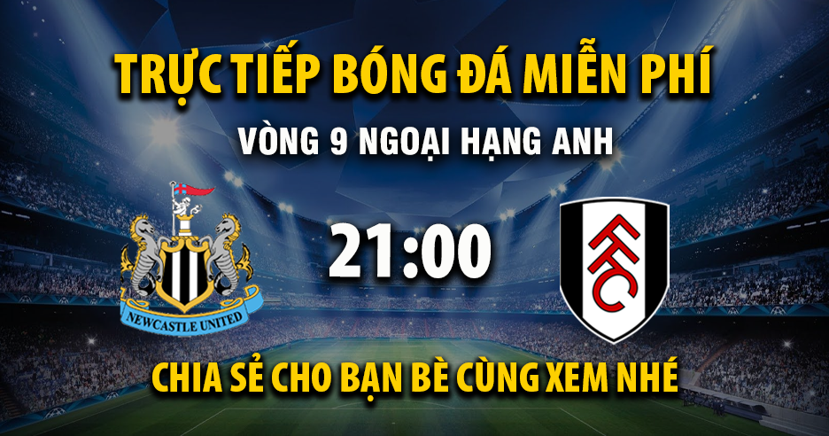 Trực tiếp Newcastle United vs Fulham 21:00, ngày 25/10/2025 - Mitomza.cc