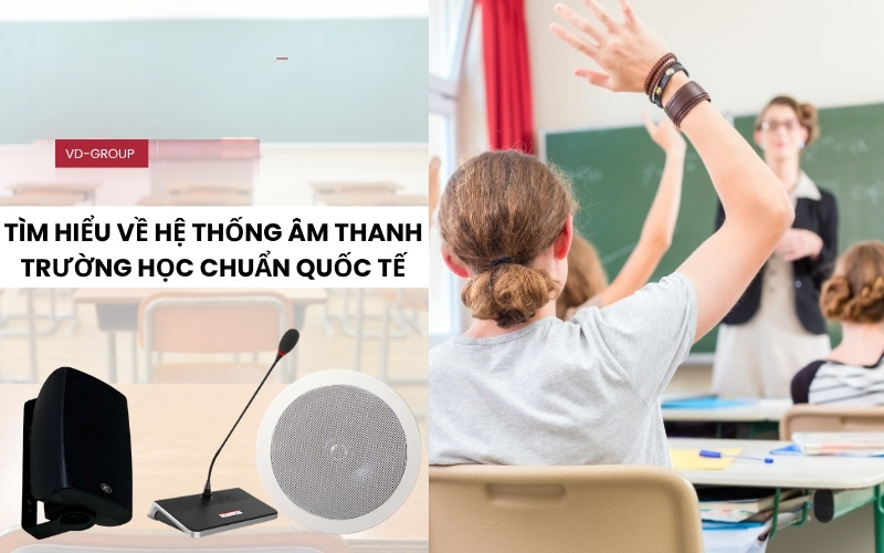 Tìm hiểu về hệ thống âm thanh trường học chuẩn quốc tế