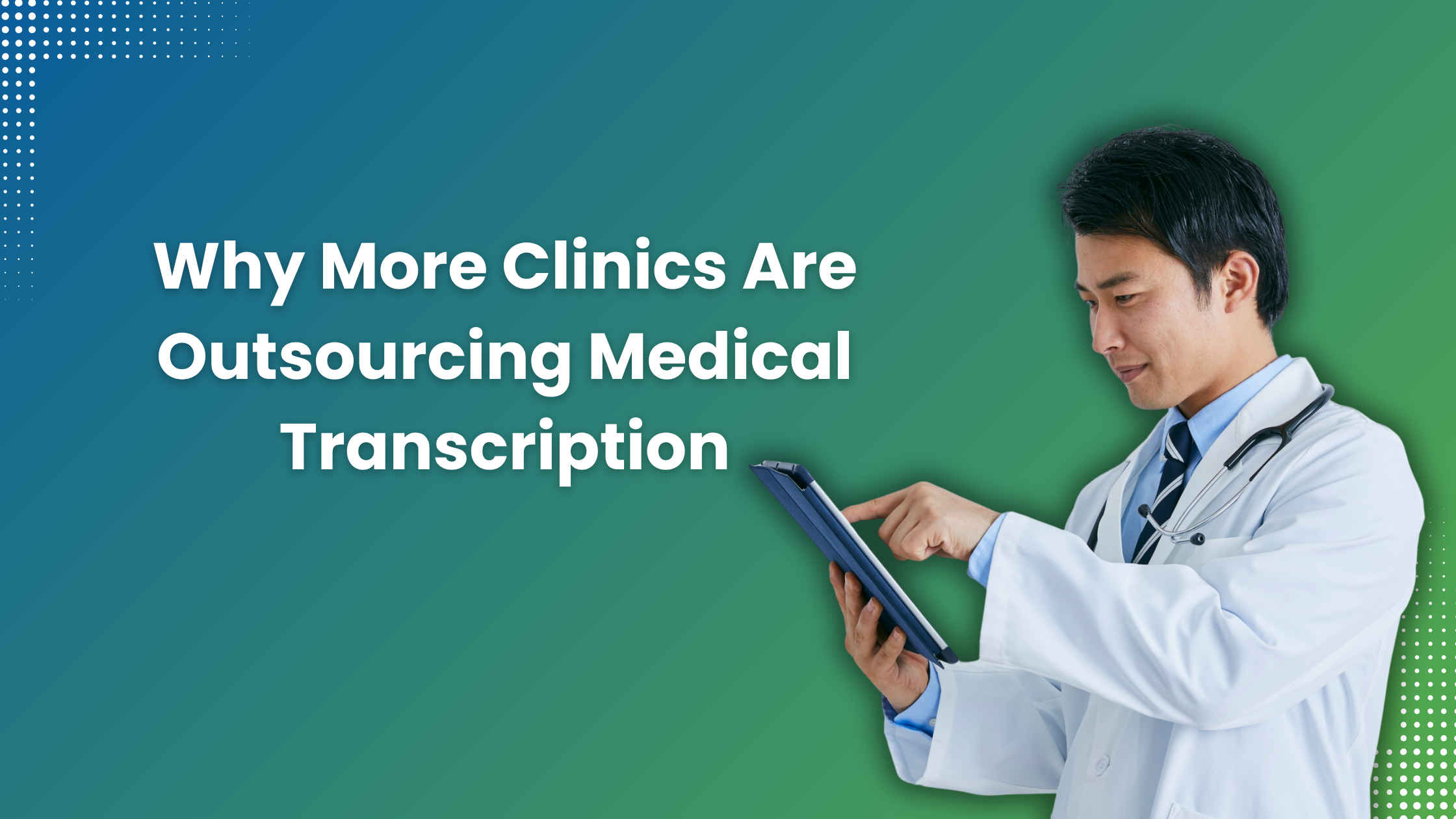 Why More Clinics Are Outsourcing Medical Transcription
