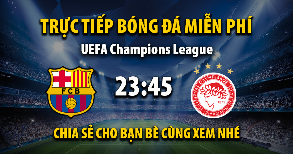 Link trực tiếp Barcelona vs Olympiakos 23:45, ngày 21/10 - Xoilac365.tv