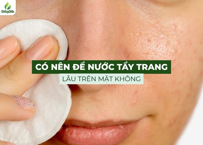 [Giải đáp] Có nên để nước tẩy trang lâu trên mặt không? - Mỹ phẩm Trường Xuân