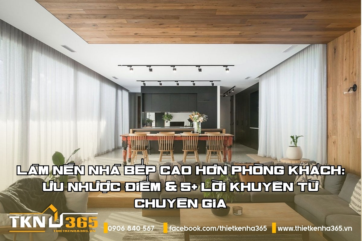 Ưu nhược điểm khi làm nền nhà bếp cao hơn phòng khách
