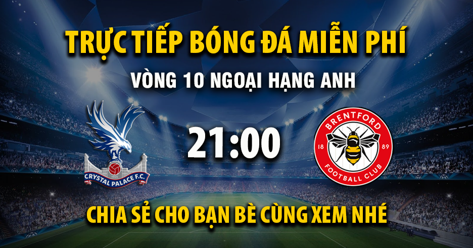 Xem trực tiếp Crystal Palace vs Brentford vào lúc 21:00, ngày 01/11/2025 - Vaoroivq.cc