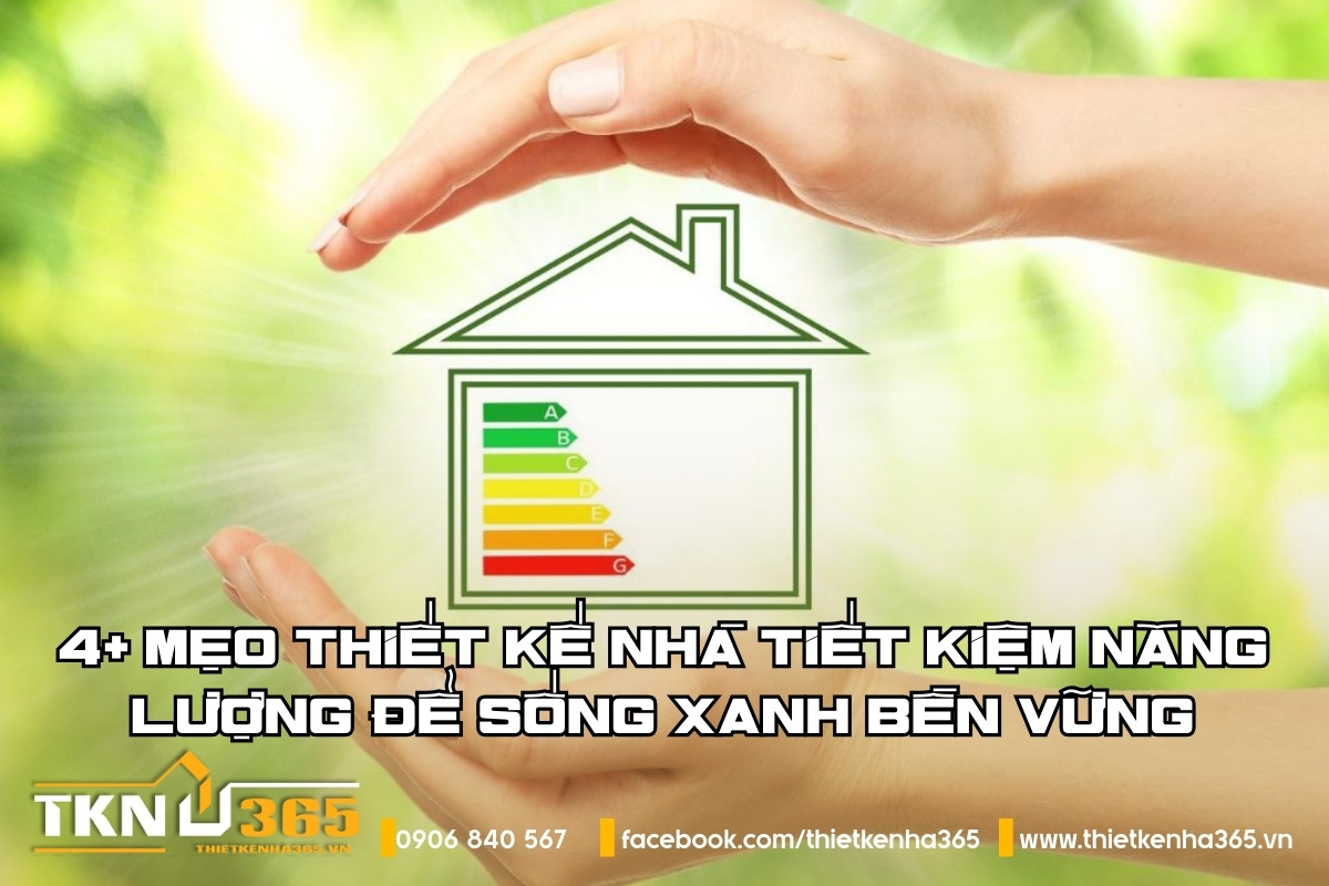 4+ Mẹo thiết kế nhà tiết kiệm năng lượng để sống xanh bền vững
