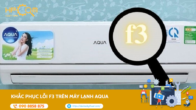 Khắc Phục Lỗi F3 Trên Máy Lạnh Aqua Đơn Giản Và Hiệu Quả