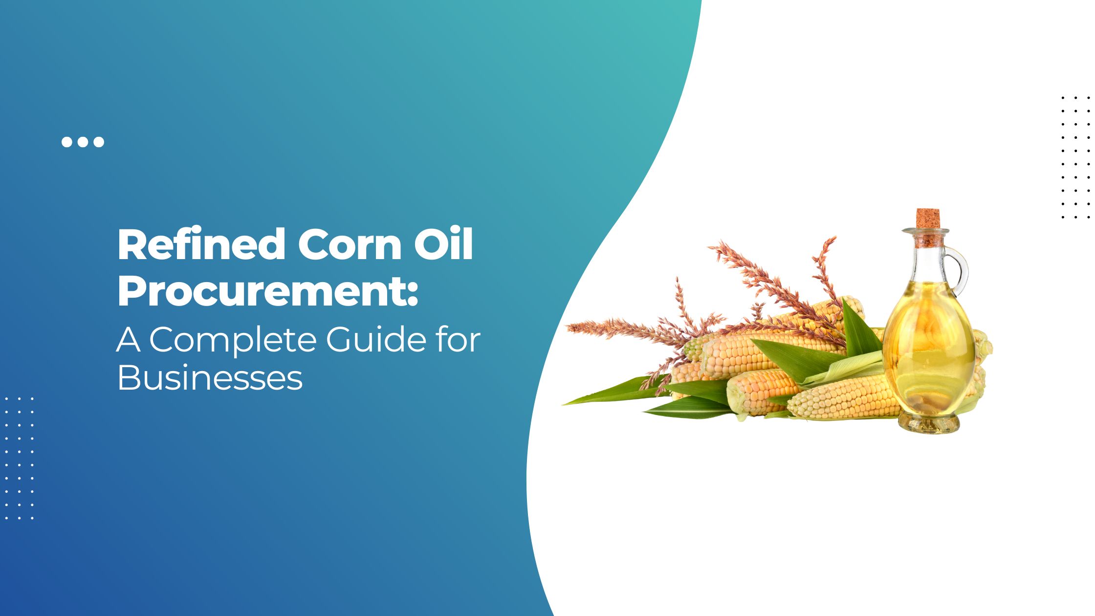 Refined Corn Oil Procurement: Complete Guide for Businesses