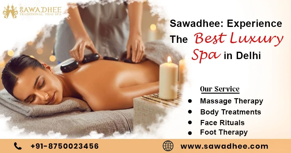 Sawadhee: Experience the Best Luxury Spa in Delhi -  WriteUpCafe