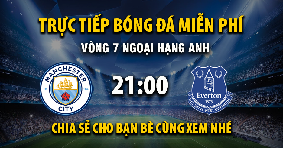 Trực tiếp Manchester City vs Everton 21:00, ngày 18/10/2025 - Mitomza.cc