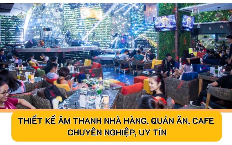 Thiết kế âm thanh nhà hàng, quán ăn, cafe chuyên nghiệp