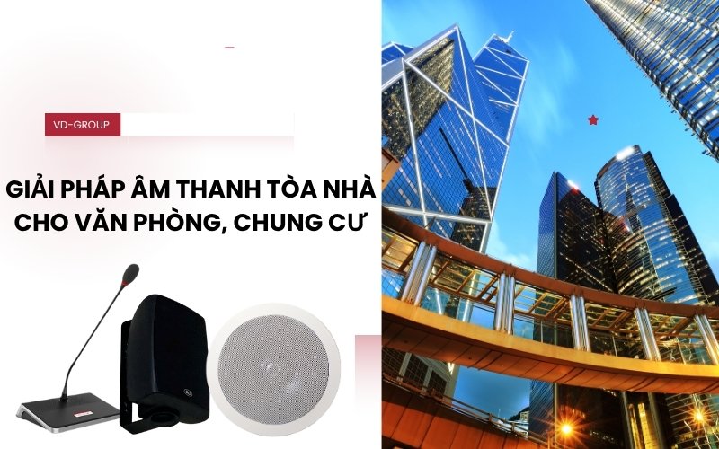 Giải pháp âm thanh tòa nhà cho văn phòng, chung cư hiện đại