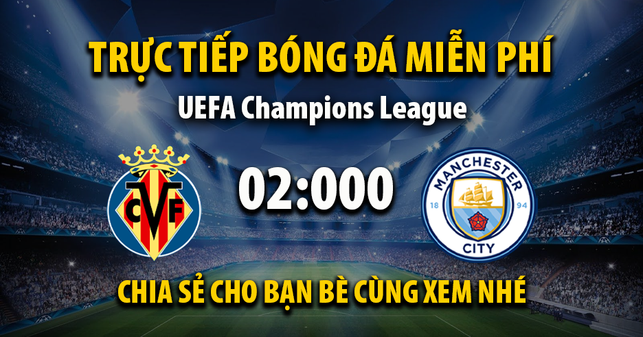 Link trực tiếp Villarreal vs Manchester City 02:00, ngày 22/10 - Xoilac365.tv