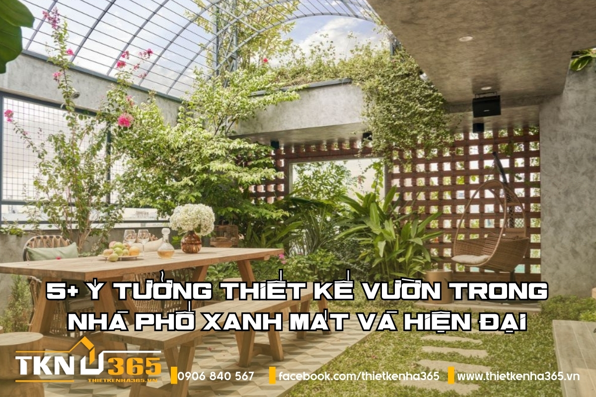5+ Ý tưởng thiết kế vườn trong nhà phố xanh mát và hiện đại