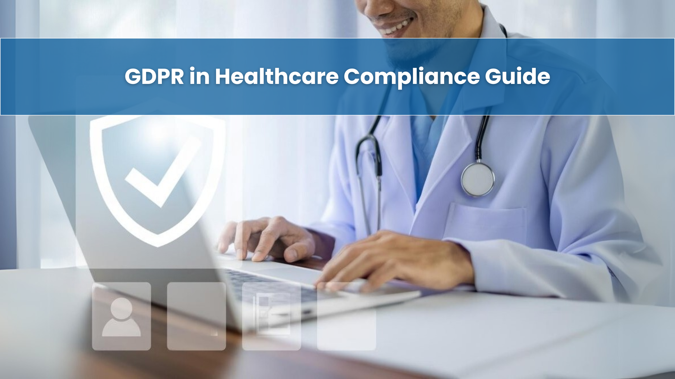 GDPR in Healthcare Compliance Guide