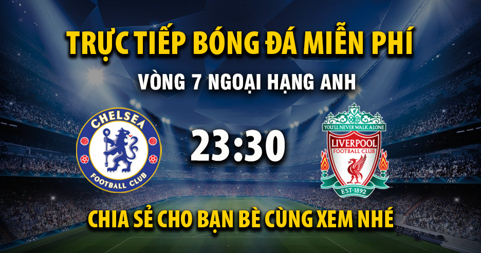 Link trực tiếp Chelsea vs Liverpool 23:30, ngày 04/10 - Xoilac365.tv