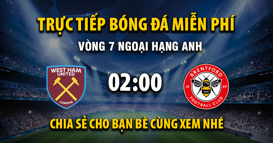Link trực tiếp West Ham vs Brentford 02:00, ngày 21/10 - Xoilac365.tv