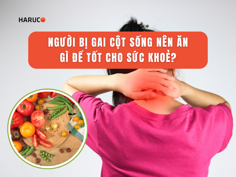 Người bị gai cột sống nên ăn gì để tốt cho sức khoẻ?