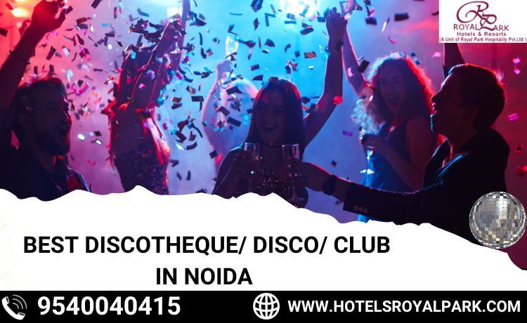 Best Discotheque/ Disco/ Club in Noida - Hotel Royal Park