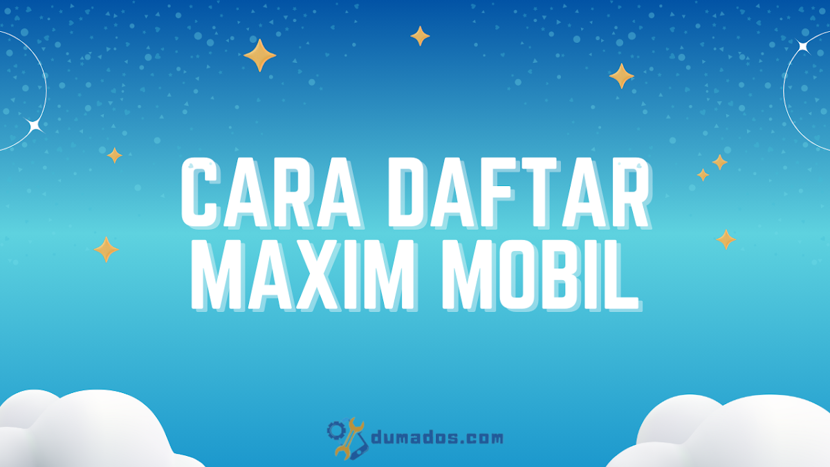 6 Cara Daftar Maxim Mobil Online Sendiri dari Rumah