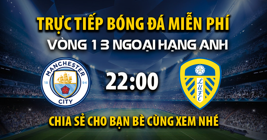 Xem trực tiếp Manchester City vs Leeds United vào lúc 22:00, ngày 29/11/2025 - Vaoroivi.cc