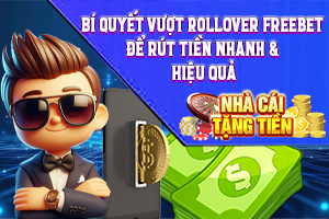 Bí Quyết Vượt Rollover Freebet Để Rút Tiền Nhanh & Hiệu Quả