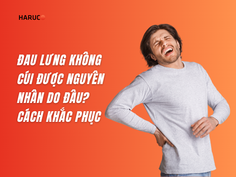 Đau lưng không cúi được nguyên nhân do đâu? Cách khắc phục