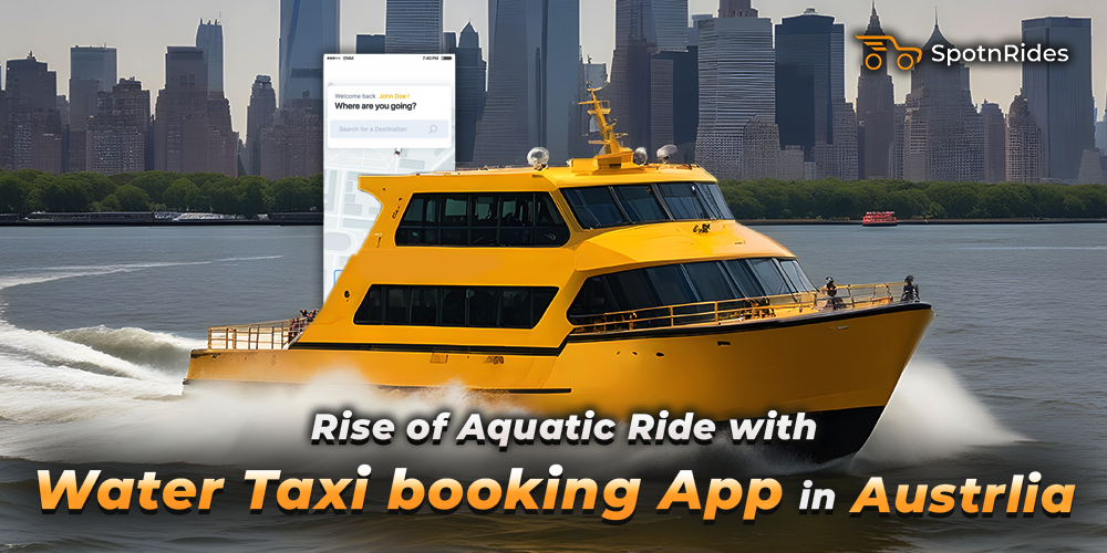 Rise of Aquatic Ride with Water Taxi booking App in Australia - SpotnRides - AI Powered Taxi Booking App