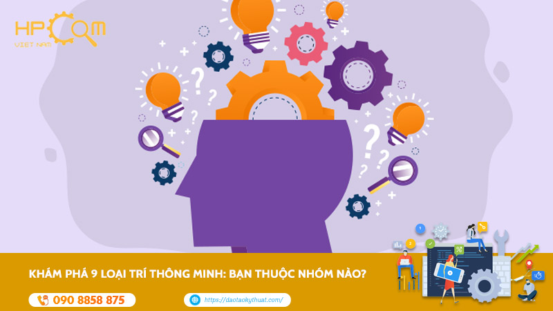 Khám Phá 9 Loại Trí Thông Minh: Bạn Thuộc Nhóm Nào?