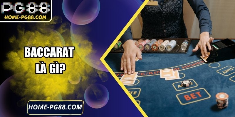 Baccarat Là Gì? Hướng Dẫn Chi Tiết Luật Chơi Từ PG88