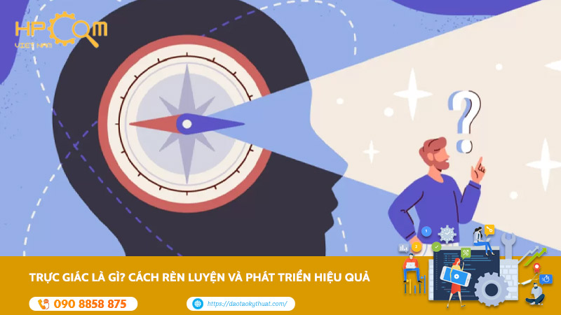Trực Giác Là Gì? Cách Rèn Luyện Và Phát Triển Hiệu Quả
