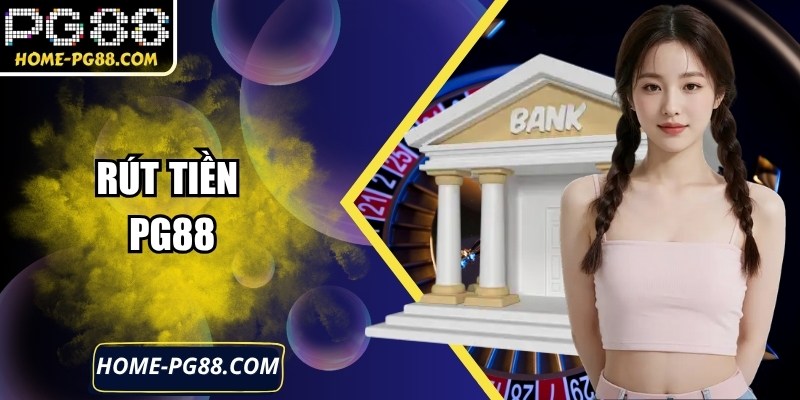 Rút Tiền Tại PG88 An Toàn Nhanh Chóng Và Linh Hoạt