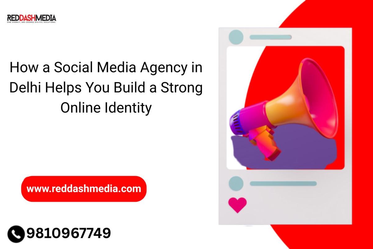 How A Social Media Agency In Delhi Helps You Build A Strong Online Identity | Author Red Dash Media | Sociomix