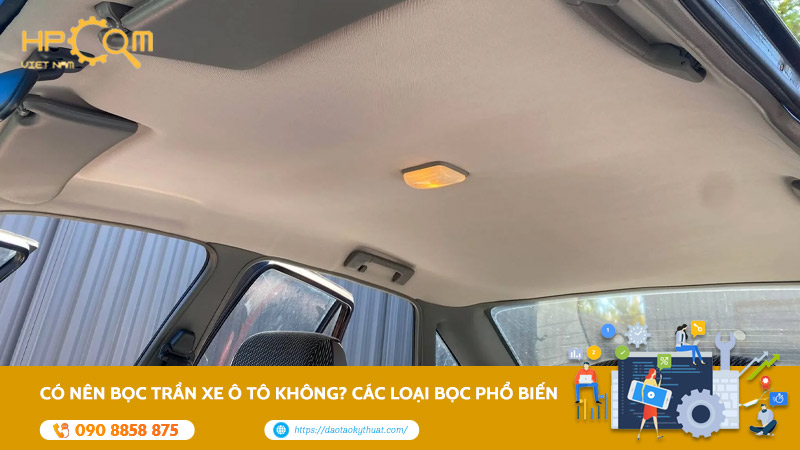 Có Nên Bọc Trần Xe Ô Tô Không? Các Loại Bọc Phổ Biến