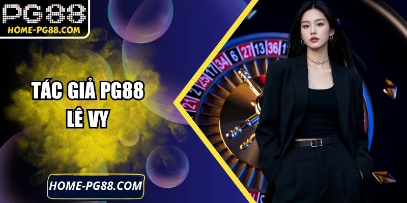 Tác Giả PG88 Lê Vy – Hành Trình Sáng Tạo Dẫn Dắt Nền Tảng