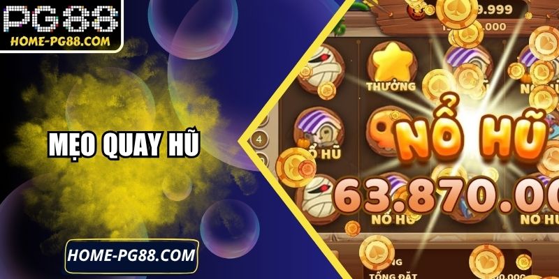 Mẹo Quay Hũ - Bí Quyết Tăng Tỷ Lệ Trúng Lớn Hiệu Quả - PG88