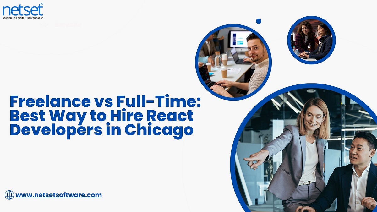 Freelance vs Full-Time: Best Way to Hire React Developers in Chicago | by NetSet Software | Nov, 2025 | Medium