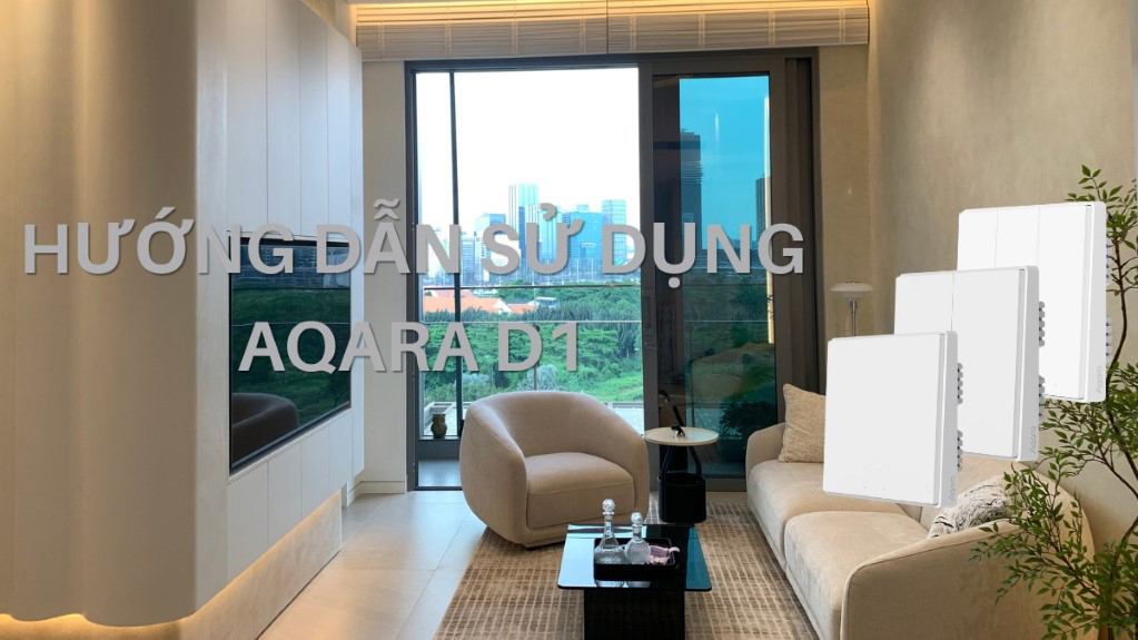 Hướng dẫn kết nối và thiết lập công tắc Aqara D1