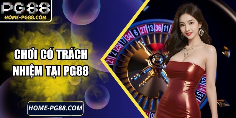 Chơi Có Trách Nhiệm PG88: Giữ Cân Bằng, Kiểm Soát Tốt