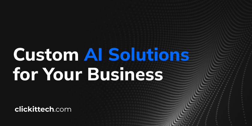 Custom AI Solutions for Your Business in 2026 | ClickIT